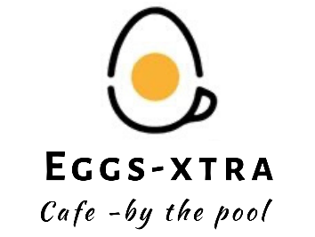 EGGS – XTRA CAFE - By The Pool